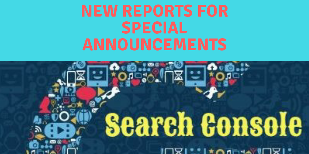 Google Search Console update New reports for special announcements.