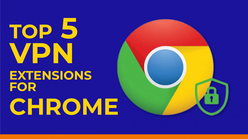 Top 5 VPN extensions for Chrome
